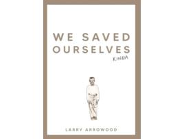 Livro We Saved Ourselves, Kinda de Larry M Arrowood (Inglês - Capa Dura)