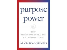 Livro Purpose Power How Mission-driven Leaders Engage For Change De Alicia Bonner Ness (inglês)