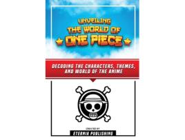 Livro Unveling The World Of One Piece - Decoding The Characters, Themes, And World Of The Anime de Eternia Publishing (Inglês)