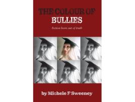 Livro The Colour of Bullies Fiction born out of truth de Michele F Sweeney (Inglês)