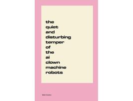 Livro The Quiet and Disturbing Temper of the AI Clown Machine Robots de Matti Charlton (Inglês)