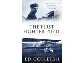 Livro The First Fighter Pilot - Roland Garros The Life And Times Of The Playboy Who Invented Air Combat De Ed Cobleigh (inglês - Capa Dura)