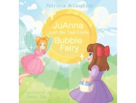 Livro Juanna And The Sad Little Bubble Fairy De Patricia Mclaughlin (inglês)