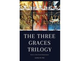 Livro The Three Graces Trilogy Stories From Renaissance France De Laura Du Pre (inglês)