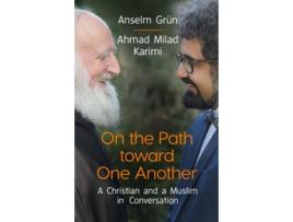 Livro On the Path Toward One Another A Christian and a Muslim in Conversation de Anselm Grün e Ahmad Milad Karimi (Inglês)