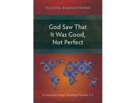 Livro God Saw That It Was Good, Not Perfect A Canonical-Dialogic Reading of Genesis 1-3 de Hulisani Ramantswana (Inglês)