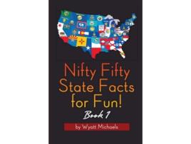 Livro Nifty Fifty State Facts For Fun! Book 1 De Wyatt Michaels (inglês)