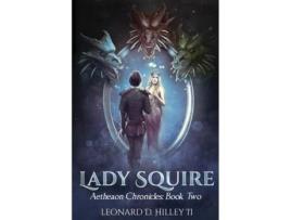 Livro Lady Squire Aetheaon Chronicles De Leonard D Hilley Ii (inglês)