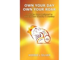 Livro Own Your Day Own Your Roar de Korrie L Silver (Inglês)