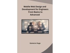 Livro Mobile Web Design and Development for Engineers From Basics to Advanced de Kameron Hugo (Inglês)