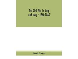 Livro The Civil War In Song And Story 1860-1865 De Frank Moore (inglês)