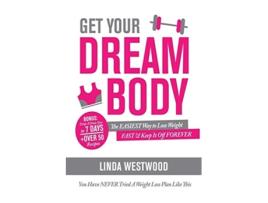 Livro Get Your Dream Body The Easiest Way To Lose Weight Fast Amp Keep It Off Forever ! De Linda Westwood (inglês)