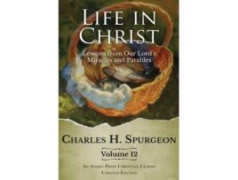 Livro Life in Christ Vol 12 Lessons from Our Lords Miracles and Parables de Charles H Spurgeon (Inglês)