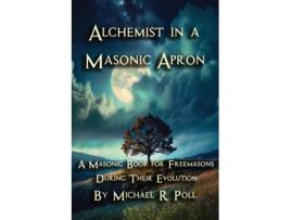 Livro Alchemist in a Masonic Apron A Masonic Book for Freemasons During Their Evolution de Michael R Poll (Inglês)