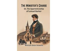Livro The Ministers Charge Or, The Apprenticeship of Lemuel Barker de William Dean Howells (Inglês)
