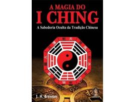 Livro A Magia Do I Ching: A Sabedoria Oculta Da Tradiçao Chinesa de J. H. Brennan