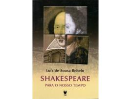 Livro Shakespeare Para O Nosso Tempo de Luis De Sousa Rebelo