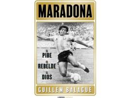 Livro Maradona: El Pibe, El Rebelde, El Dios de Guillem Balagué (Espanhol)