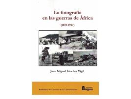 Livro La Fotografía En Las Guerras De África de Juan Miguel Sanchez Vigil (Espanhol)