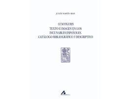 Livro Cum Figuris: Texto E Imagem En Los Incunables Españoles de Julian Martin Abad (Espanhol)