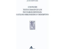 Livro Cum Figuris: Texto E Imagem En Los Incunables Españoles de Julian Martin Abad (Espanhol)