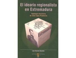 Livro El Ideario Regionalista En Extremadura. Tipología Discursiva De José López Prude de Juan Sánchez González (Espanhol)     