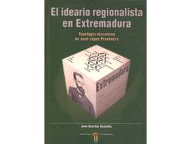 Livro El Ideario Regionalista En Extremadura. Tipología Discursiva De José López Prude de Juan Sánchez González (Espanhol)