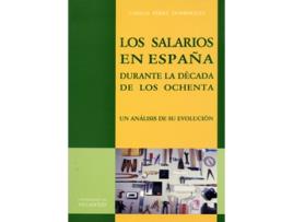 Livro Salarios En España Durante Decada De Los Ochenta, Los. Un Analisis De Su Evolucion de Carlos Perez Dominguez (Espanhol)