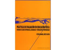 Livro Prácticas De Evaluación En Educación Física: Estudio De Casos En Primaria, Secundaria Y Formación De de Víctor Manuel Lopez Pastor (Espanhol)