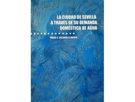 Livro La Ciudad De Sevilla A Traves De Su Demanda Domestica De Agu de Mar¡A C. Villar¡N Claver¡A (Espanhol)