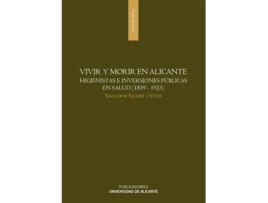 Livro Vivir Y Morir En Alicante Higienistas E Inversiones Públicas En Salud de S Salort I Vives (Espanhol)