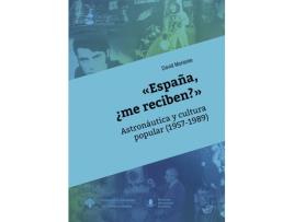 Livro «España, ¿Me Reciben?» Astronáutica Y Cultura Popular (1957- de David Moriente Diaz (Espanhol)