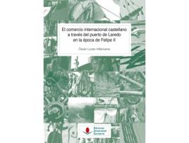 Livro El Comercio Internacional Castellano A Travès Del Puerto De Laredo En La Època De Felipe Ii de Óscar Lucas Villanueva (Espanhol)