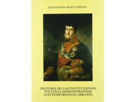 Livro Historia Instituciones Politico-Administrativas 1808-1975 de José Sánchez-Arcilla (Espanhol)  