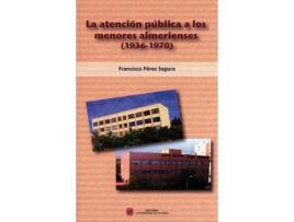 Livro La Atencion Publica A Los Menores Almerienses de Perez Segura (Espanhol)