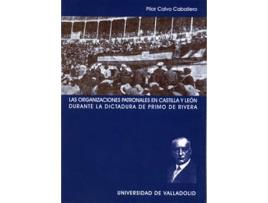 Livro Organizaciones Patronales En Castilla Y León Durante La Dictadura De Primo De Rivera, Las de Maria Pilar Calvo Caballero (Espanhol)