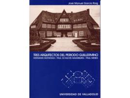 Livro Tres Arquitectos Del Periodo Guillermino. Hermann Muthesius. Paul Schultze-Naumburg. Paul Mebes de José Manuel Garcia Roig (Espanhol)