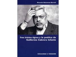 Livro Tres Tristes Tigres Y La Poética De Guillermo Cabrera Infante de Ricardo Baixeras Borrell (Espanhol)