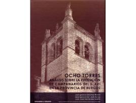 Livro Ocho Torres: Análisis Sobre La Evolución De Campanarios Del Siglo Xvi En La Provincia De Burgos de Jose Ignacio Sanchez Rivera (Espanhol)