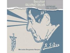Livro Escultor Silvino Silva: Xamaruas Dos Arxinas de Mercedes Bangueses Vazquez (Espanhol)