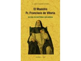 Livro El Maestro Fr. Francisco De Vitoria, Su Vida, Su Doctrina E Influencia. de Luis G. Alonso Getino (Español)