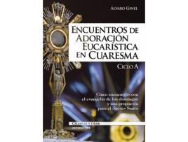 Livro Encuentros De Adoración Eucarística En Cuaresma. Ciclo A de Álvaro Ginel Vielva (Espanhol)