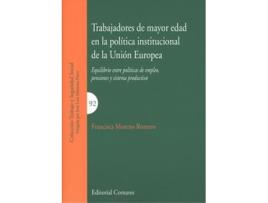 Livro Trabajadores De Mayor Edad En La Política Institucional De La Unión Europea de Francisco Moreno Romero (Espanhol)