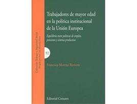 Livro Trabajadores De Mayor Edad En La Política Institucional De La Unión Europea de Francisco Moreno Romero (Espanhol)
