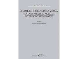 Livro Del Origen Y Reglas De La Música, Con La Historia De Su Progreso, Decadencia Y Restauración de Antonio Eximeno (Espanhol)