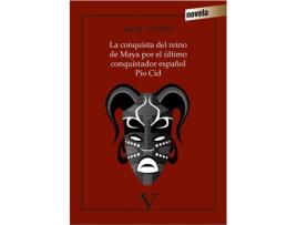 Livro La Conquista Del Imperio Maya Por El Último Conquistador Español Pío Cid de Angel Ganivet (Espanhol)