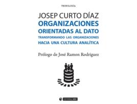 Livro Organizaciones Orientadas Al Dato. Transformando Las Organizaciones Hacia Una Cultura Analítica de Josep Curto Díaz (Espanhol)