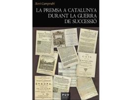 Livro La Premsa A Catalunya Durant La Guerra De Successió de Xevi Camprubí I Pla (Catalão)