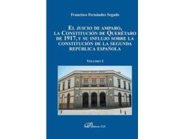 Livro El Juicio De Amparo, La Constitución De Querètaro De 1917, Y Su Influjo Sobre La Constitución De La Segunda República Española de Francisco Fernández Segado (Espanhol)