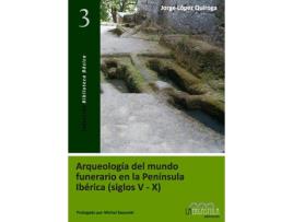 Livro Arqueología Del Mundo Funerario En La Península Ibérica de Jorge López Quiroga (Espanhol)